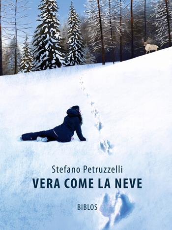 Vera come la neve. Ediz. integrale - Stefano Petruzzelli - Libro Biblos 2022 | Libraccio.it