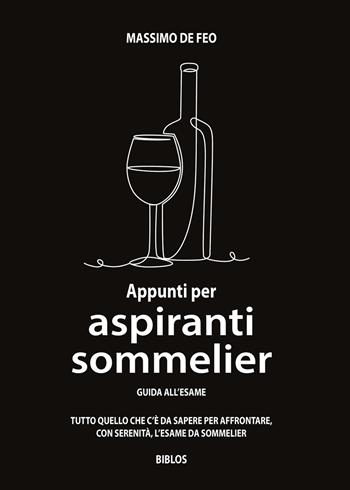 Appunti per aspiranti sommelier. Guida all'esame - Massimo De Feo - Libro Biblos 2023 | Libraccio.it