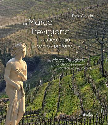 La Marca trevigiana. Un paesaggio tra sacro e profano - Ennio Ciaccia - Libro Biblos 2024 | Libraccio.it