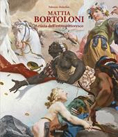 Mattia Bortoloni. Artista dell'estro pittoresco. Ediz. integrale