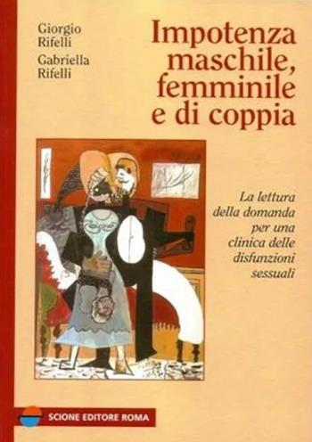 Impotenza maschile, femminile e di coppia - Giorgio Rifelli, Gabriella Rifelli - Libro Scione 2010 | Libraccio.it