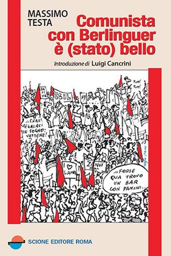 Comunista con Berlinguer è (stato) bello - Massimo Testa - Libro Scione 2019 | Libraccio.it