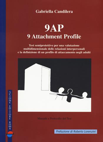 9 AP. 9 attachment profile. Test semiproiettivo per una valutazione multidimensionale delle relazioni interpersonali e la definizione di un profilo di attaccamento negli adulti - Gabriella Candilera - Libro Scione 2007 | Libraccio.it