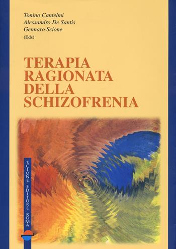 Terapia ragionata della schizofrenia - Tonino Cantelmi, Alessandro De Santis, Gennaro Scione - Libro Scione 1998 | Libraccio.it