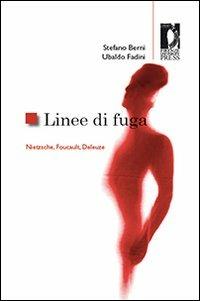 Linee di fuga. Nietzsche, Foucault, Deleuze - Stefano Berni, Ubaldo Fadini - Libro Firenze University Press 2009, Studi e saggi | Libraccio.it