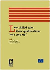 Low skilled take their qualifications «one step up»  - Libro Firenze University Press 2010, Proceedings e report | Libraccio.it