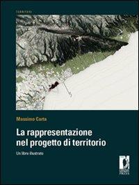 La rappresentazione nel progetto di territorio. Un libro illustrato - Massimo Carta - Libro Firenze University Press 2012, Territori | Libraccio.it