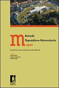Azienda ospedaliero-universitaria Meyer. Relazione clinico-scientifica 2007-2008-2009  - Libro Firenze University Press 2010, Proceedings e report | Libraccio.it