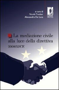 La mediazione civile alla luce della direttiva 2008/52/CE  - Libro Firenze University Press 2011, Studi e saggi | Libraccio.it