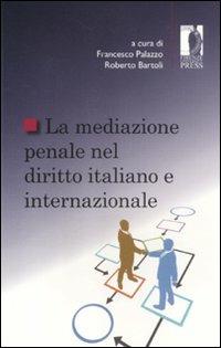 La mediazione penale nel diritto italiano e internazionale  - Libro Firenze University Press 2011, Studi e saggi | Libraccio.it