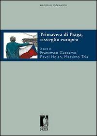 Primavera di Praga, risveglio europeo  - Libro Firenze University Press 2011, Biblioteca di studi slavistici | Libraccio.it