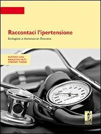 Raccontaci l'ipertensione. Indagine a distanza in Toscana - Alfonso Lagi, Ranuccio Nuti, Stefano Taddei - Libro Firenze University Press 2011, Strumenti per la didattica e la ricerca | Libraccio.it