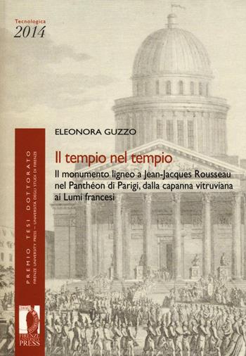 Il tempio nel tempio. Il monumento ligneo a Jean-Jacques Rousseau nel Panthéon di Parigi, dalla capanna vitruviana ai Lumi francesi - Eleonora Guzzo - Libro Firenze University Press 2016, Premio tesi di dottorato | Libraccio.it