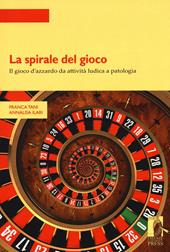 La spirale del gioco. Il gioco d'azzardo da attività ludica a patologia