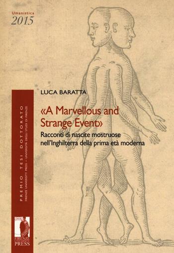 «A marvellous and strange event». Racconti di nascite mostruose nell'Inghilterra della prima età moderna - Luca Baratta - Libro Firenze University Press 2017, Premio tesi di dottorato | Libraccio.it