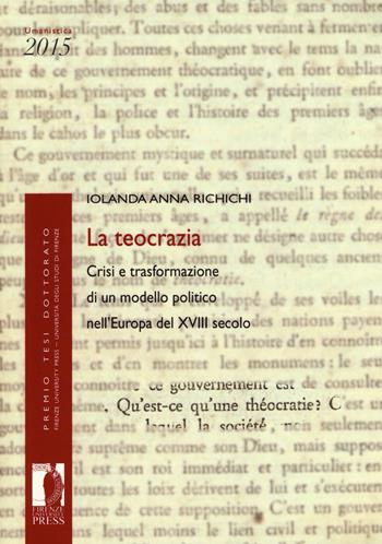 La teocrazia: crisi e trasformazione di un modello politico nell'Europa del XVIII secolo - Iolanda Anna Richichi - Libro Firenze University Press 2017, Premio tesi di dottorato | Libraccio.it