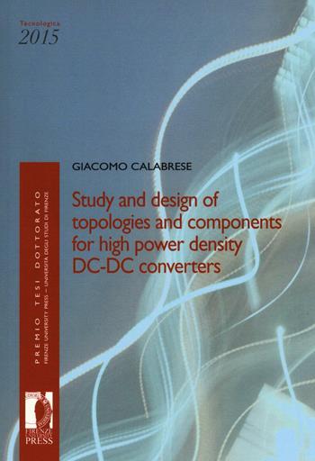 Study and design of topologies and components for high power density dc-dc converters - Giacomo Calabrese - Libro Firenze University Press 2017, Premio tesi di dottorato | Libraccio.it