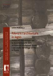 Rilevare l'architettura in legno. Protocolli metodologici per la documentazione delle architetture tradizionali lignee: i casi studio dei villaggi careliani in Russia