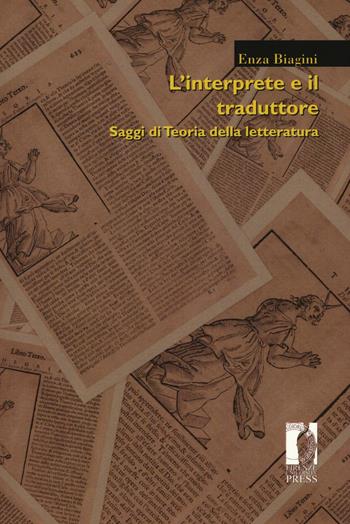 L'interprete e il traduttore. Saggi di teoria della letteratura - Enza Biagini - Libro Firenze University Press 2016, Moderna/comparata | Libraccio.it