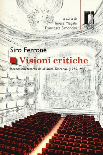 Visioni critiche. Recensioni teatrali da «L'Unità-Toscana» (1975-1983) - Siro Ferrone - Libro Firenze University Press 2016, Studi e saggi | Libraccio.it