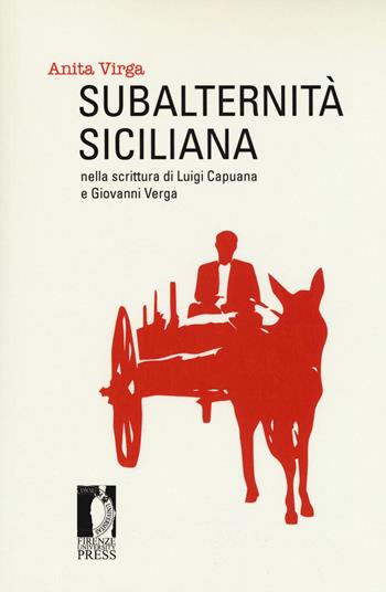 Subalternità siciliana nella scrittura di Luigi Capuana e Giovanni Verga - Anita Virga - Libro Firenze University Press 2017, Studi e saggi | Libraccio.it