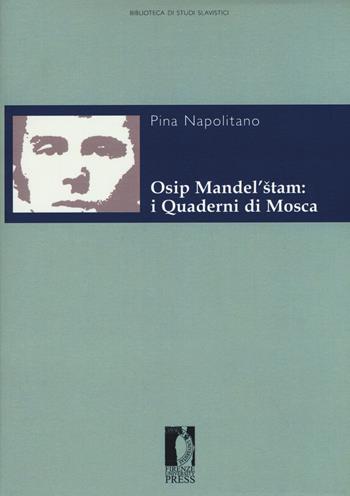 Osip Mandel'stam: i quaderni di Mosca - Pina Napolitano - Libro Firenze University Press 2017, Biblioteca di studi slavistici | Libraccio.it