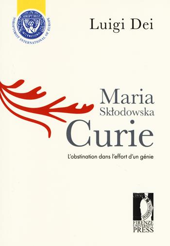 Maria Sklodowska Curie: l'obstination dans l'effort d'un génie - Luigi Dei - Libro Firenze University Press 2017, Libere carte | Libraccio.it