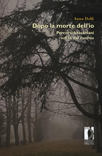 Dopo la morte dell'io. Percorsi bassaniani «di là dal cuore» - Anna Dolfi - Libro Firenze University Press 2017, Moderna/comparata | Libraccio.it