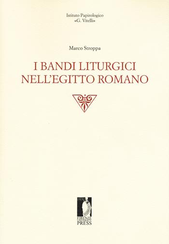 I bandi liturgici nell'Egitto romano - Marco Stroppa - Libro Firenze University Press 2018, Edizioni dell'Istituto papirologico «G. Vitelli» | Libraccio.it