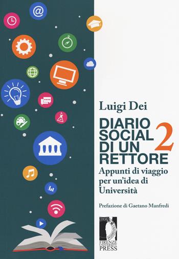 Diario social di un rettore. Vol. 2: Appunti di viaggio per un'idea di università. - Luigi Dei - Libro Firenze University Press 2017 | Libraccio.it