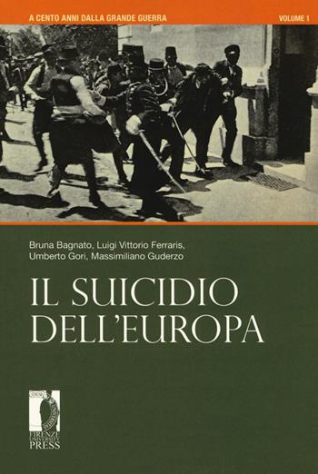 A cento anni dalla grande guerra. Vol. 1: suicidio dell'Europa, Il.  - Libro Firenze University Press 2017, Atti | Libraccio.it