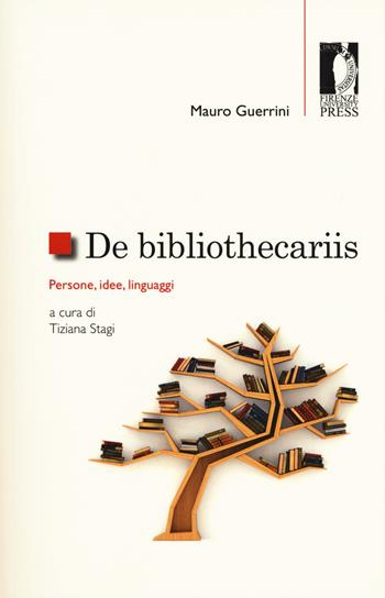 De bibliothecariis. Persone, idee, linguaggi - Mauro Guerrini - Libro Firenze University Press 2018, Studi e saggi | Libraccio.it