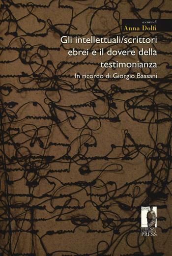 Gli intellettuali/scrittori ebrei e il dovere della testimonianza. In ricordo di Giorgio Bassani  - Libro Firenze University Press 2017, Moderna/comparata | Libraccio.it