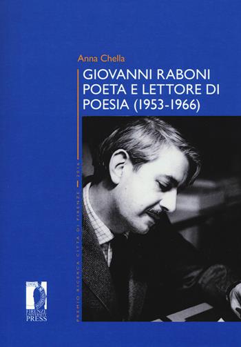 Giovanni Raboni poeta e lettore di poesia (1953-1966) - Anna Chella - Libro Firenze University Press 2018, Premio ricerca Città di Firenze | Libraccio.it