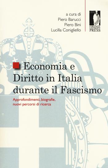 Economia e diritto in Italia durante il fascismo. Approfondimenti, biografie, nuovi percorsi di ricerca  - Libro Firenze University Press 2017, Studi e saggi | Libraccio.it