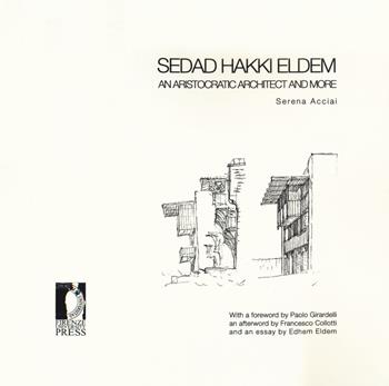 Sedad Hakki Eldem. An aristocratic architect and more - Serena Acciai - Libro Firenze University Press 2018, Studi e saggi | Libraccio.it