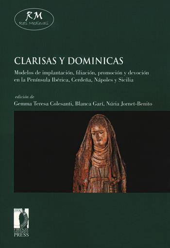 Clarisas y dominicas. Modelos de implantación, filiación, promoción y devoción en la Península Ibérica, Cerdeña, Nápoles y Sicilia  - Libro Firenze University Press 2018, Reti medievali. E-book. Monografie | Libraccio.it