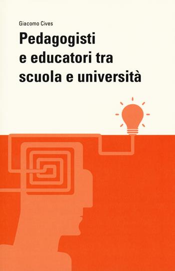 Pedagogisti e educatori tra scuola e università - Giacomo Cives - Libro Firenze University Press 2018, Filosofia dell'educazione | Libraccio.it