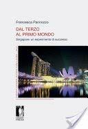 Dal Terzo al Primo Mondo. Singapore: un esperimento di successo - Francesca Pannozzo - Libro Firenze University Press 2018, Premio Cesare Alfieri cum laude | Libraccio.it