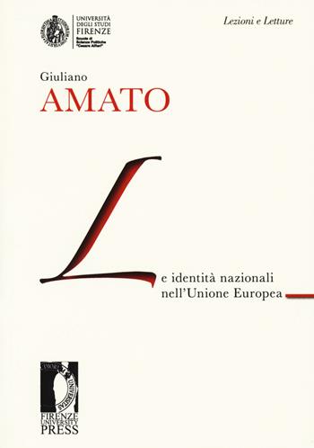 Le identità nazionali nell'Unione Europea - Giuliano Amato - Libro Firenze University Press 2018, Lectio magistralis | Libraccio.it
