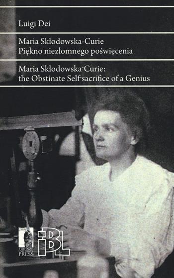 Maria Sklodowska Curie. Piekno niezlomnego poswiecenia. Ediz. polacca e inglese - Luigi Dei - Libro Firenze University Press 2018, Libere carte | Libraccio.it