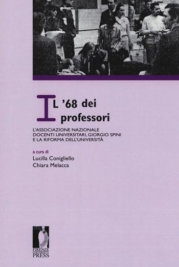 Il '68 dei professori: l'Associazione nazionale docenti universitari, Giorgio Spini e la riforma dell'Università. Atti del Convegno «L'Archivio dell'ANDU (1968-1971)» (Firenze, 23 settembre 2016)  - Libro Firenze University Press 2018, Proceedings e report | Libraccio.it