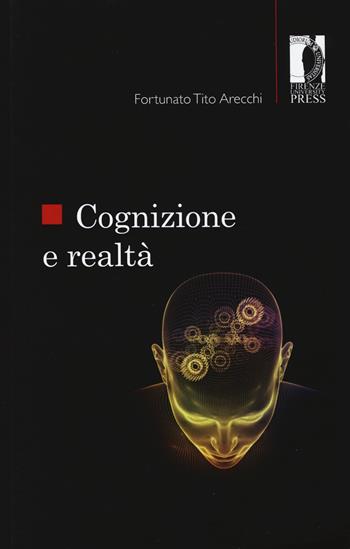 Cognizione e realtà - Fortunato Tito Arecchi - Libro Firenze University Press 2018, Studi e saggi | Libraccio.it