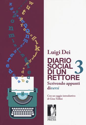 Diario social di un rettore. Vol. 3: Scrivendo appunti diversi. - Luigi Dei - Libro Firenze University Press 2018, Libere carte | Libraccio.it