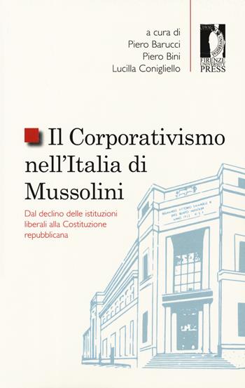 Il corporativismo nell'Italia di Mussolini. Dal declino delle istituzioni liberali alla Costituzione repubblicana  - Libro Firenze University Press 2019, Studi e saggi | Libraccio.it