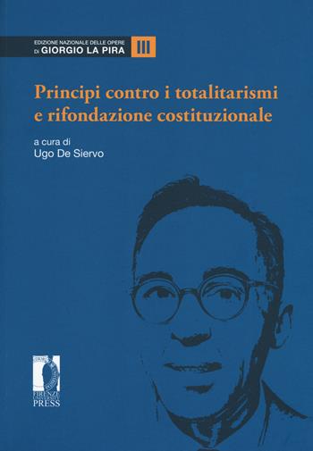 Principi contro i totalitarismi e rifondazione costituzionale. Vol. 3  - Libro Firenze University Press 2019, Edizione nazionale delle opere di Giorgio La Pira | Libraccio.it