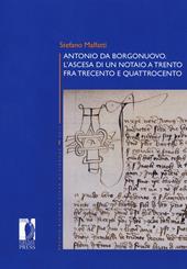 Antonio da Borgonuovo. L'ascesa di un notaio a Trento fra Trecento e Quattrocento