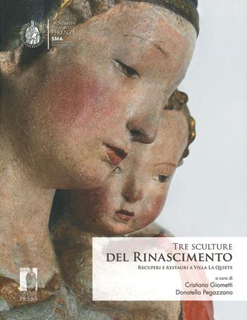 Tre sculture del rinascimento. Recuperi e restauri a Villa La Quiete. Ediz. illustrata  - Libro Firenze University Press 2019, Cataloghi e collezioni | Libraccio.it