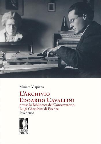 L'archivio Edoardo Cavallini presso la biblioteca del conservatorio Luigi Cherubini di Firenze. Inventario - Miriam Viapiana - Libro Firenze University Press 2026, Saggi Cherubini | Libraccio.it