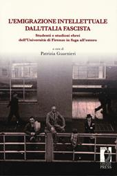 L' emigrazione intellettuale dall'Italia fascista. Studenti e studiosi ebrei dell'Università di Firenze in fuga all'estero